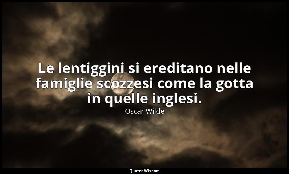Le lentiggini si ereditano nelle famiglie scozzesi come la gotta in quelle ingle — Oscar Wilde
