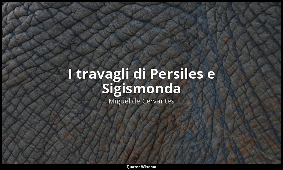 I travagli di Persiles e Sigismonda — Miguel de Cervantes