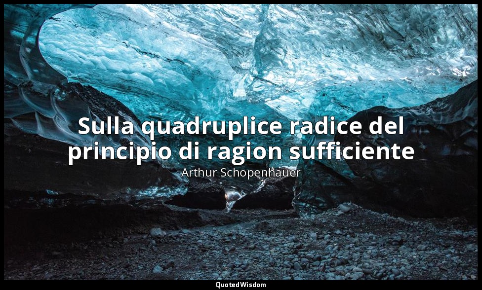 Sulla quadruplice radice del principio di ragion sufficiente — Arthur Schopenhauer
