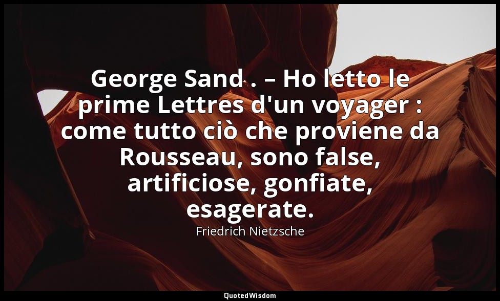 George Sand . – Ho letto le prime Lettres d'un voyager : come tutto ciò che prov — Friedrich Nietzsche