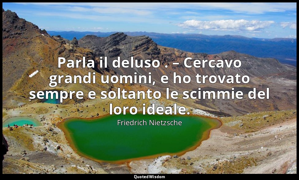 Parla il deluso . – Cercavo grandi uomini, e ho trovato sempre e soltanto le sci — Friedrich Nietzsche