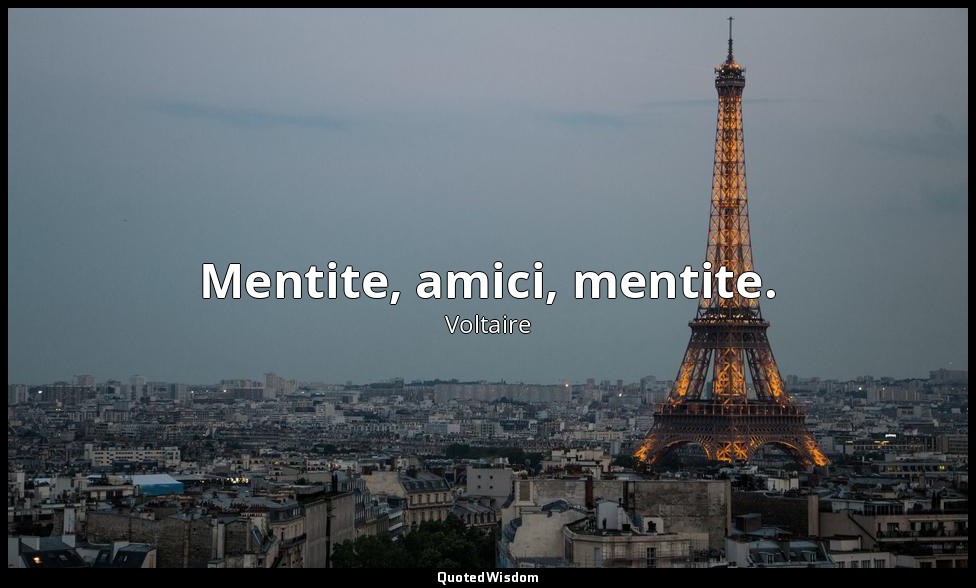 Mentite, amici, mentite. — Voltaire
