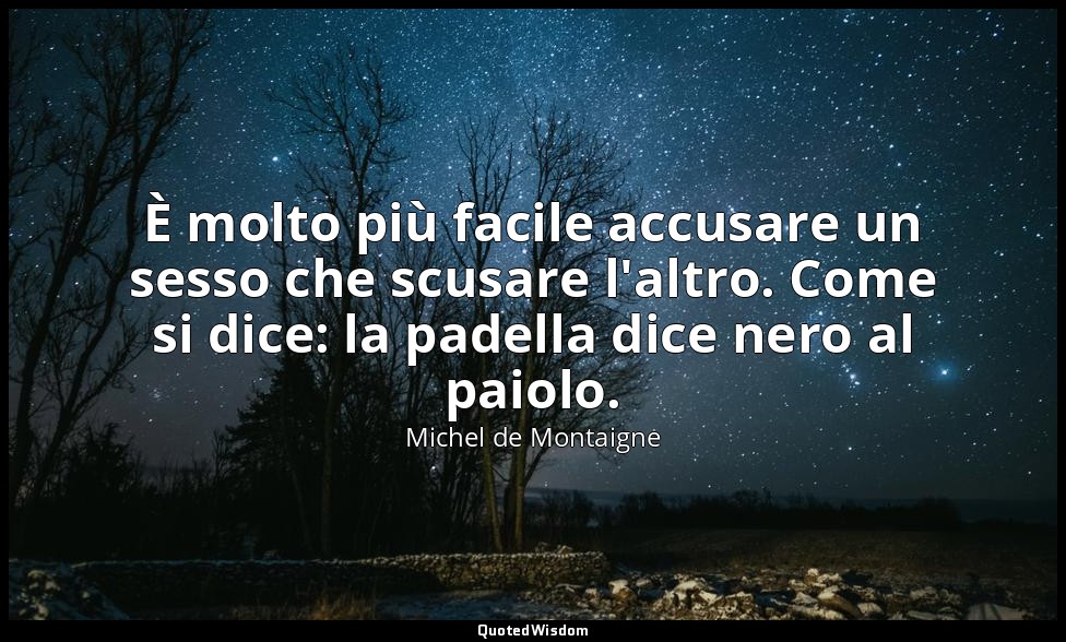 È molto più facile accusare un sesso che scusare l'altro. Come si dice: la padel — Michel de Montaigne
