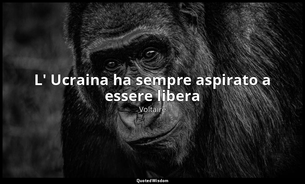 L' Ucraina ha sempre aspirato a essere libera — Voltaire