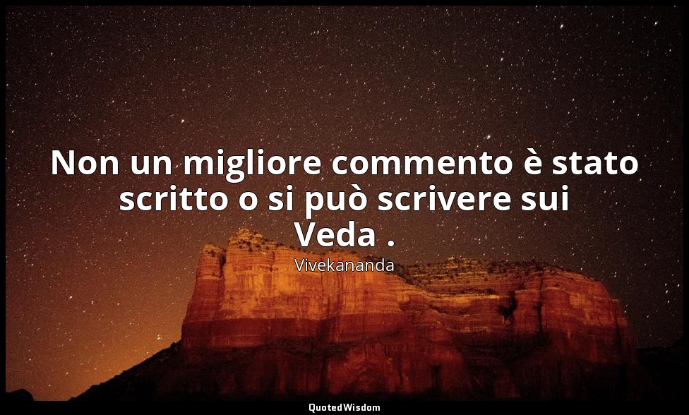 Non un migliore commento è stato scritto o si può scrivere sui Veda . — Vivekananda