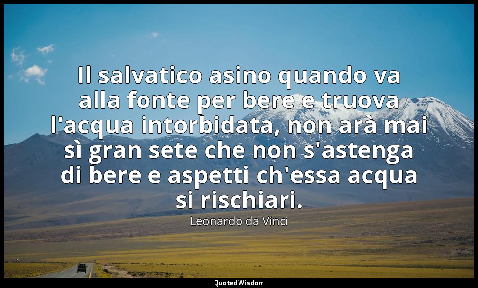 Il salvatico asino quando va alla fonte per bere e truova l'acqua intorbidata, n — Leonardo da Vinci