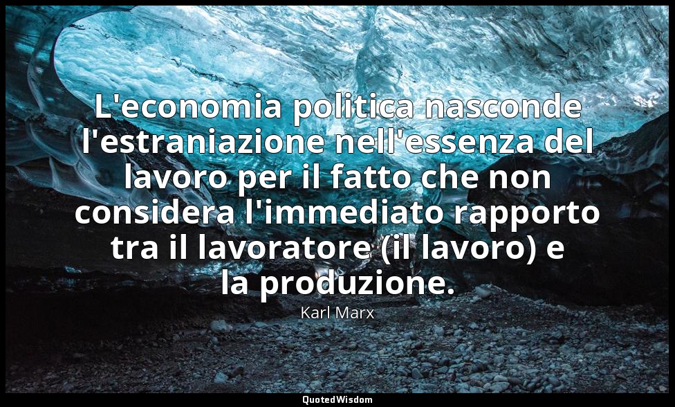 L'economia politica nasconde l'estraniazione nell'essenza del lavoro per il fatt — Karl Marx