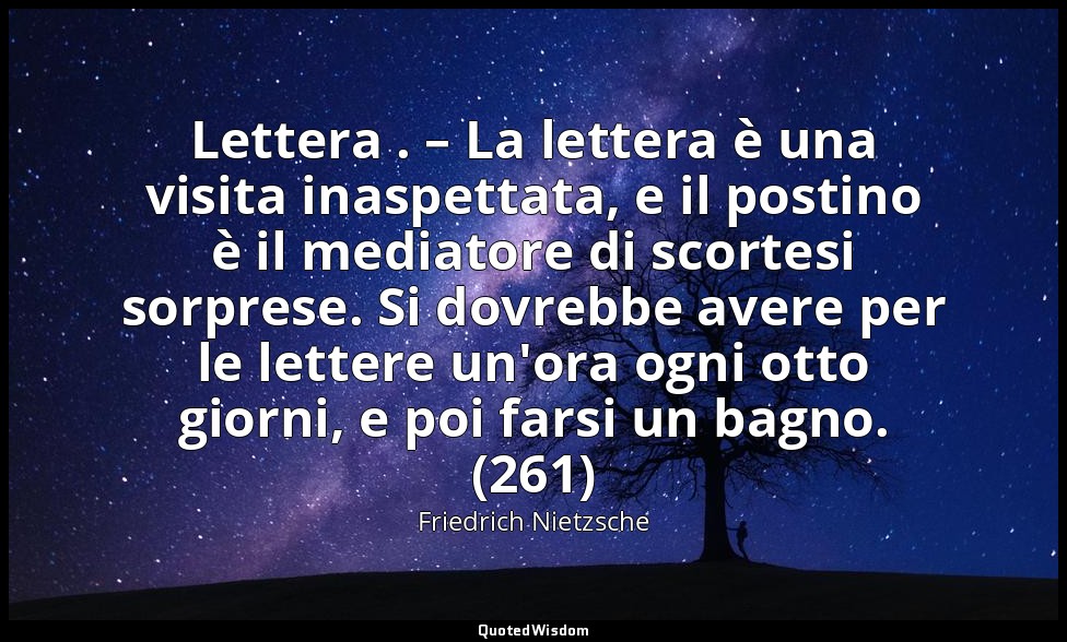 Lettera . – La lettera è una visita inaspettata, e il postino è il mediatore di  — Friedrich Nietzsche