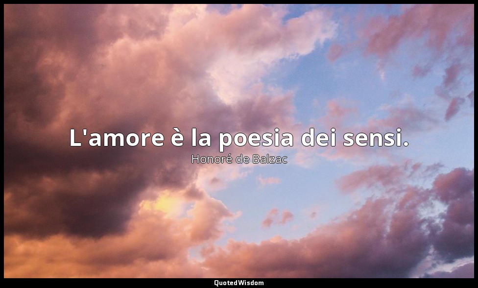 L'amore è la poesia dei sensi. — Honoré de Balzac