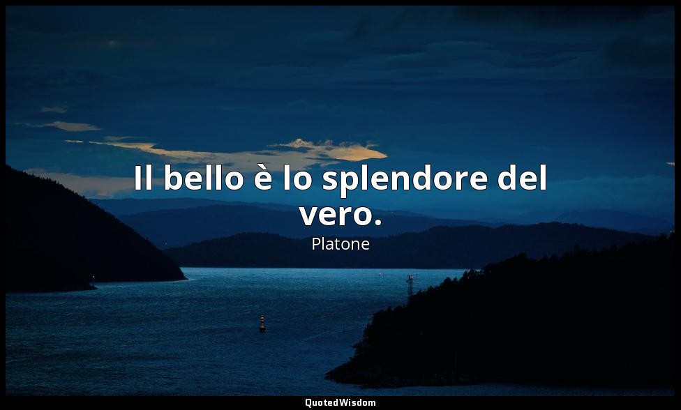 Il bello è lo splendore del vero. — Platone