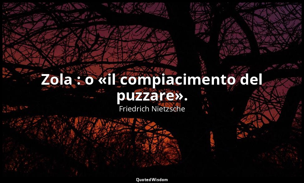 Zola : o «il compiacimento del puzzare». — Friedrich Nietzsche