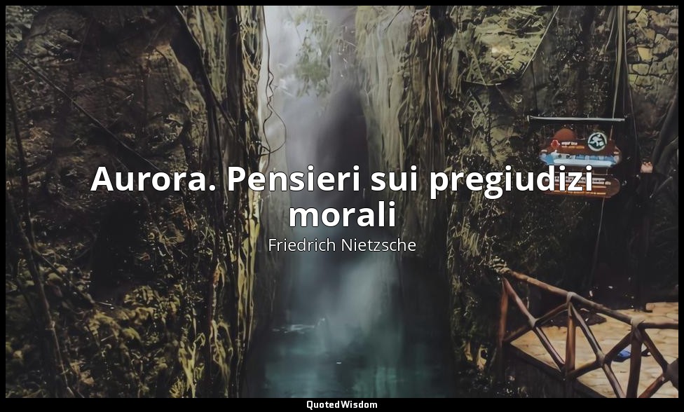 Aurora. Pensieri sui pregiudizi morali — Friedrich Nietzsche