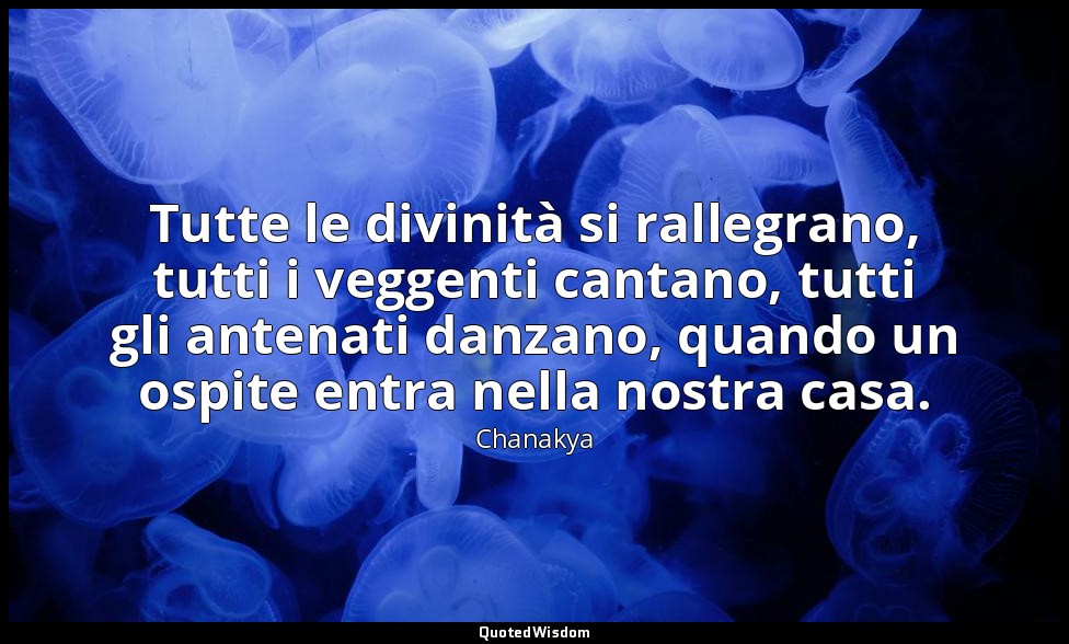 Tutte le divinità si rallegrano, tutti i veggenti cantano, tutti gli antenati da — Chanakya