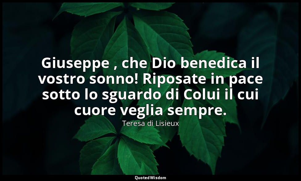 Giuseppe , che Dio benedica il vostro sonno! Riposate in pace sotto lo sguardo d — Teresa di Lisieux