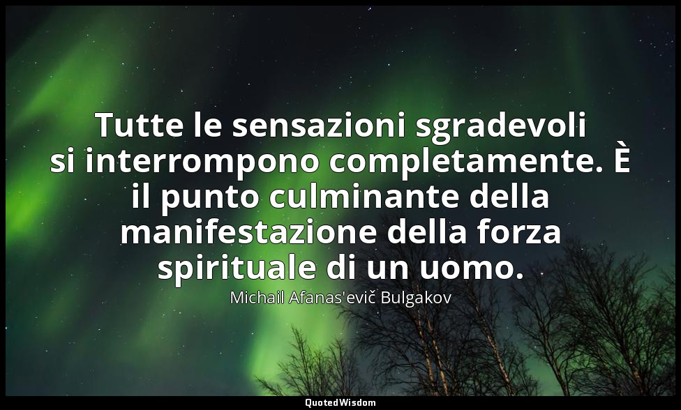 Tutte le sensazioni sgradevoli si interrompono completamente. È il punto culmina — Michail Afanas'evič Bulgakov