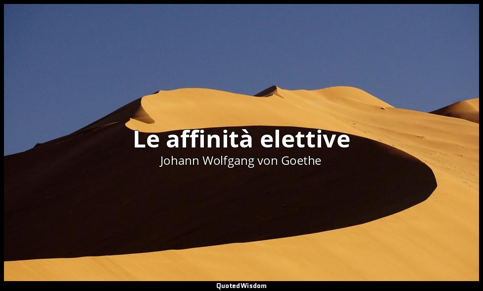 Le affinità elettive — Johann Wolfgang von Goethe