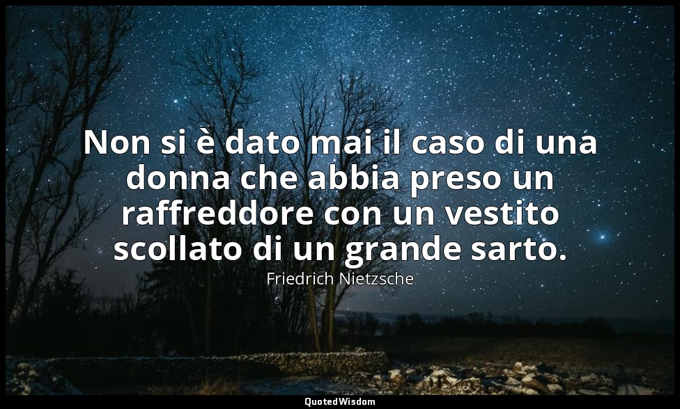 Non si è dato mai il caso di una donna che abbia preso un raffreddore con un ves — Friedrich Nietzsche