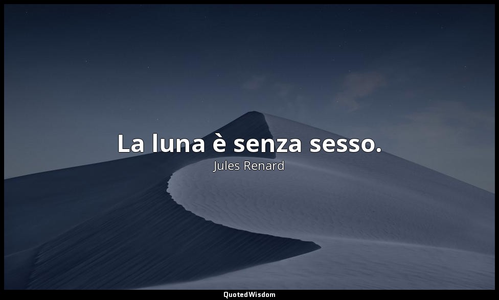 La luna è senza sesso. (20 settembre 1907; Vergani, p. 254) — Jules Renard