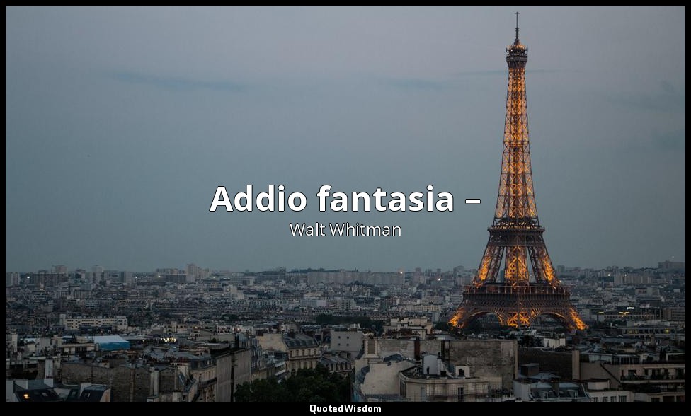 Addio fantasia – (dovevo dir qualcosa, | ma non è ancora il tempo – Il meglio di — Walt Whitman