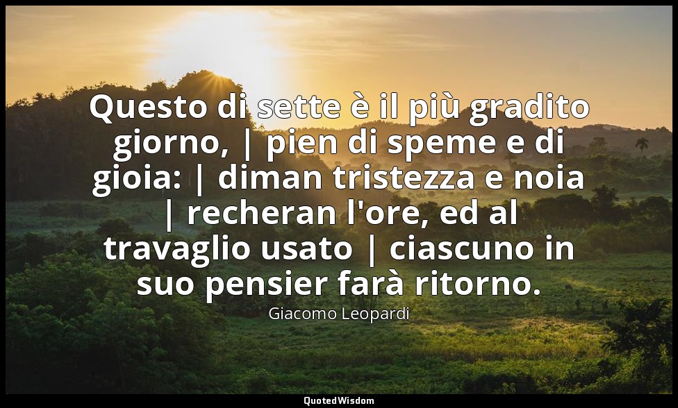 Questo di sette è il più gradito giorno, | pien di speme e di gioia: | diman tri — Giacomo Leopardi