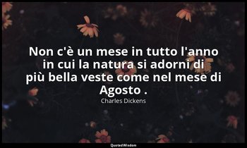 Non c'è un mese in tutto l'anno in cui la natura si adorni di più bella veste co — Charles Dickens
