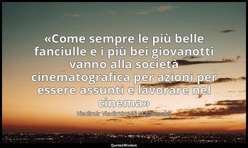 «Come sempre le più belle fanciulle e i più bei giovanotti vanno alla società ci — Vladimir Vladimirovič Majakovskij