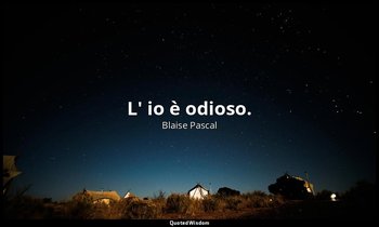 L' io è odioso. (n. 455, 1994) — Blaise Pascal