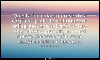 Questa fiaccola rappresenti la carità la quale deve illuminare, rallegrare, non  — Teresa di Lisieux