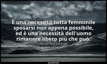 È una necessità tutta femminile sposarsi non appena possibile, ed è una necessit — George Bernard Shaw