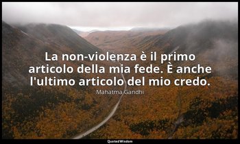 La non-violenza è il primo articolo della mia fede. È anche l'ultimo articolo de — Mahatma Gandhi