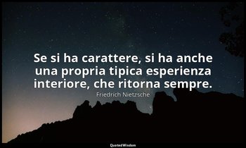 Se si ha carattere, si ha anche una propria tipica esperienza interiore, che rit — Friedrich Nietzsche