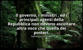 Il governo, i ministri , ed i principali agenti della Repubblica non devono asco — Napoleone Bonaparte