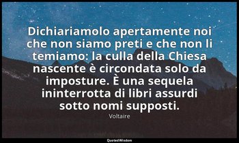 Dichiariamolo apertamente noi che non siamo preti e che non li temiamo: la culla — Voltaire