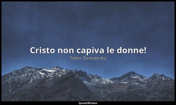 Cristo non capiva le donne! ( ibidem ) — Fëdor Dostoevskij