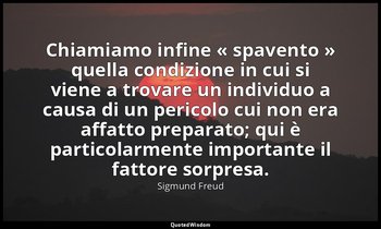 Chiamiamo infine « spavento » quella condizione in cui si viene a trovare un ind — Sigmund Freud
