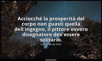 Acciocché la prosperità del corpo non guasti quella dell'ingegno, il pittore ovv — Leonardo da Vinci