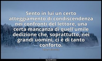 Sento in lui un certo atteggiamento di condiscendenza nei confronti del lettore, — Albert Einstein