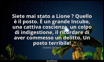 Siete mai stato a Lione ? Quello è il posto. È un grande Incubo, una cattiva cos — Charles Dickens