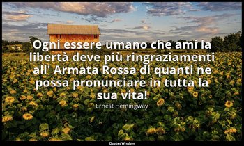 Ogni essere umano che ami la libertà deve più ringraziamenti all' Armata Rossa d — Ernest Hemingway