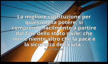 La migliore costituzione per qualsivoglia potere, si comprende facilmente a part — Baruch Spinoza