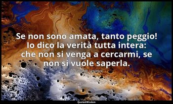 Se non sono amata, tanto peggio! Io dico la verità tutta intera: che non si veng — Teresa di Lisieux