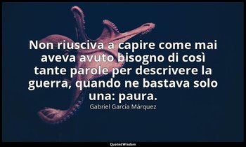 Non riusciva a capire come mai aveva avuto bisogno di così tante parole per desc — Gabriel García Márquez
