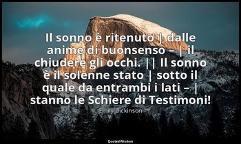 Il sonno è ritenuto | dalle anime di buonsenso – | il chiudere gli occhi. || Il  — Emily Dickinson