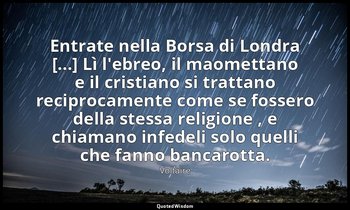 Entrate nella Borsa di Londra [...] Lì l'ebreo, il maomettano e il cristiano si  — Voltaire
