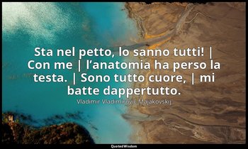Sta nel petto, lo sanno tutti! | Con me | l’anatomia ha perso la testa. | Sono t — Vladimir Vladimirovič Majakovskij