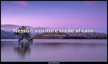 Nessun vincitore crede al caso. (258; 2006) — Friedrich Nietzsche
