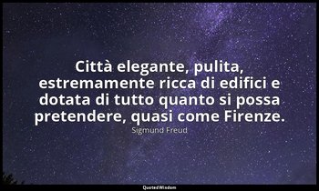 Città elegante, pulita, estremamente ricca di edifici e dotata di tutto quanto s — Sigmund Freud