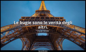 Le bugie sono le verità degli altri. — Oscar Wilde