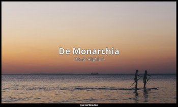 De Monarchia (1312-1313 ca.) — Dante Alighieri