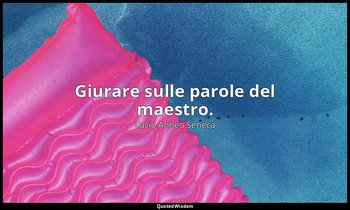 Giurare sulle parole del maestro. (12, 10) — Lucio Anneo Seneca
